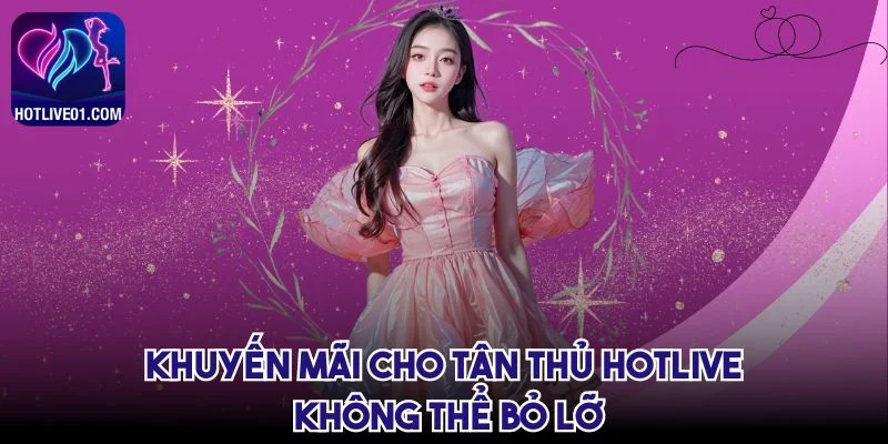 khuyen-mai-cho-tan-thu-hotlive